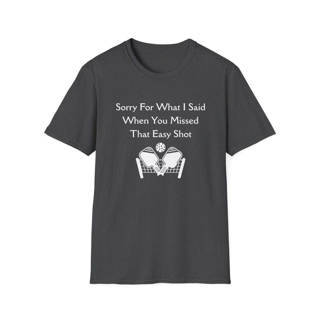 Sorry for What I Said When You Missed That Easy Shot Pickleball T-Shirt