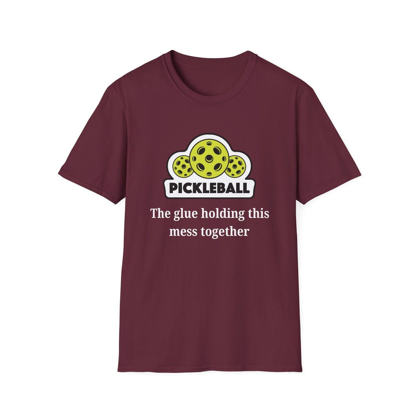 Pickleball: The Glue Holding This Mess Together T-Shirt