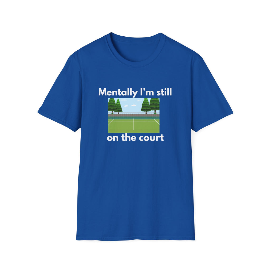 Mentally I'm Still on the Court Tennis T-Shirt