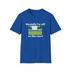 Mentally I'm Still on the Court Tennis T-Shirt