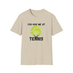 You Had Me at Tennis T-Shirt