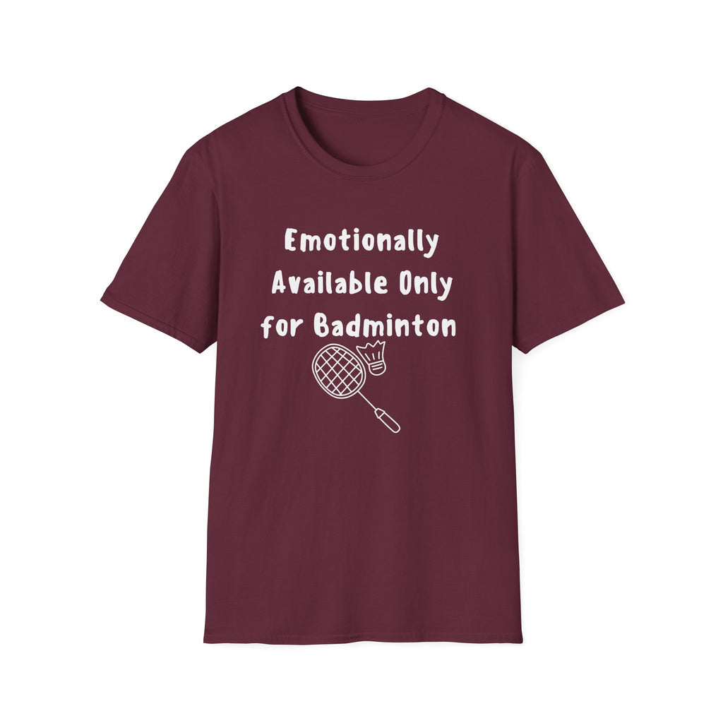 Emotionally Available Only For Badminton T-Shirt