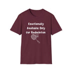Emotionally Available Only For Badminton T-Shirt