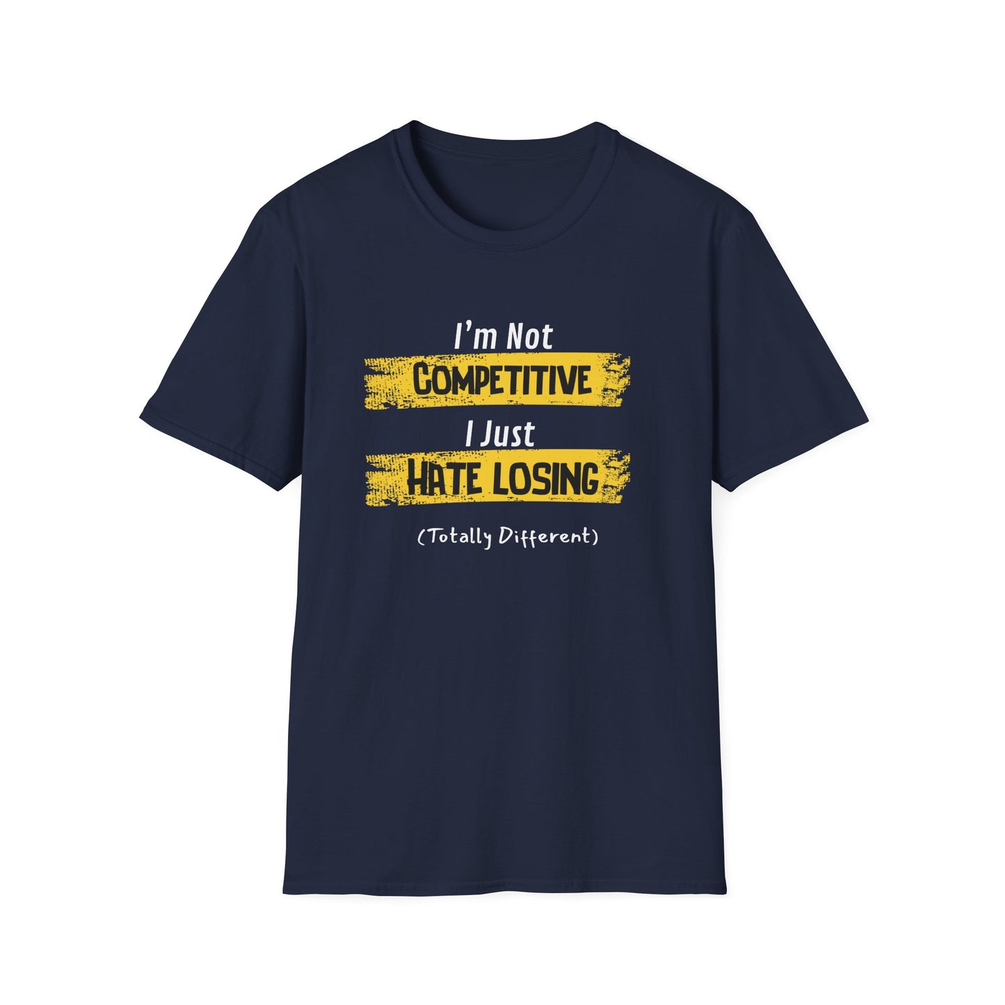 I'm Not Competitive, I Just Hate Losing (Totally Different) T-Shirt