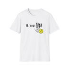 It was IN Pickleball T-Shirt