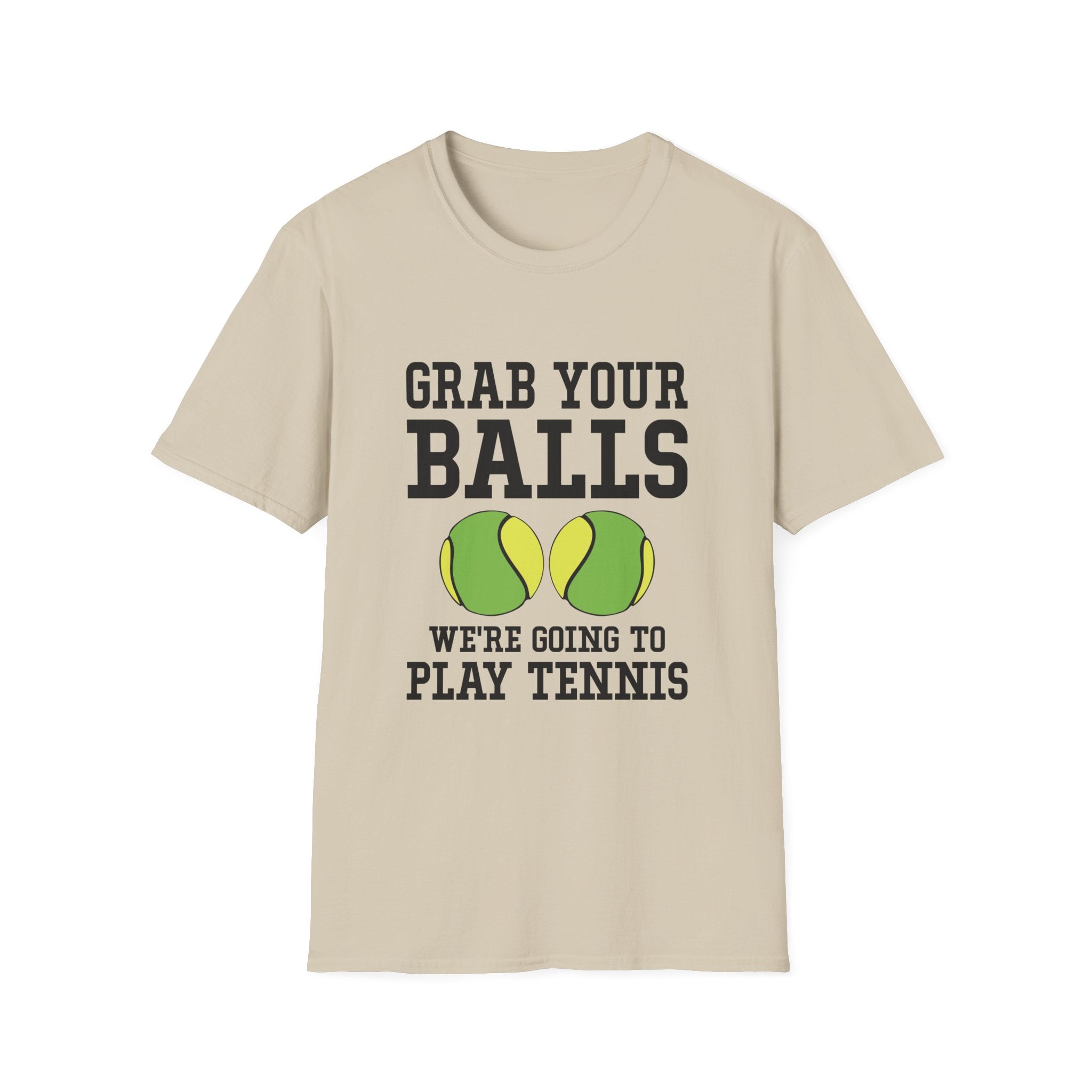 Grab Your Balls, We're Going to Play Tennis T-shirt
