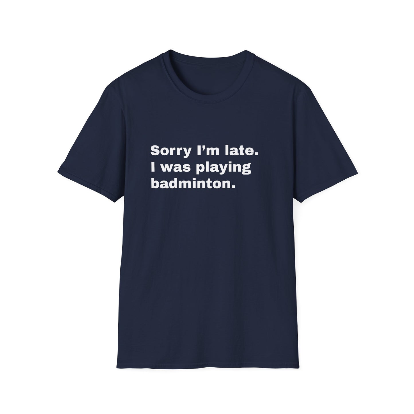Sorry I'm Late. I Was Playing Badminton T-shirt