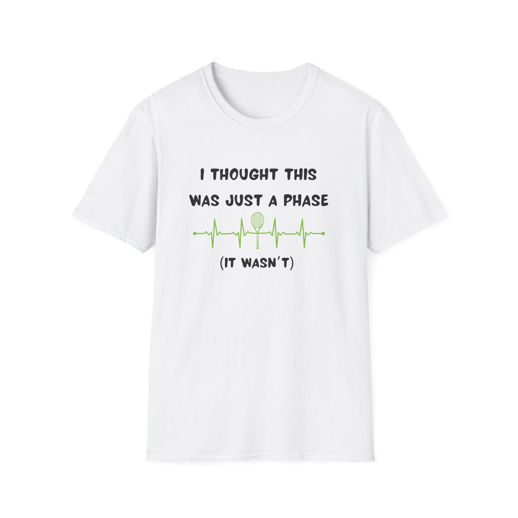 I Thought it Was Just A Phase (It Wasn't) Tennis T-Shirt