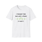 I Thought it Was Just A Phase (It Wasn't) Tennis T-Shirt