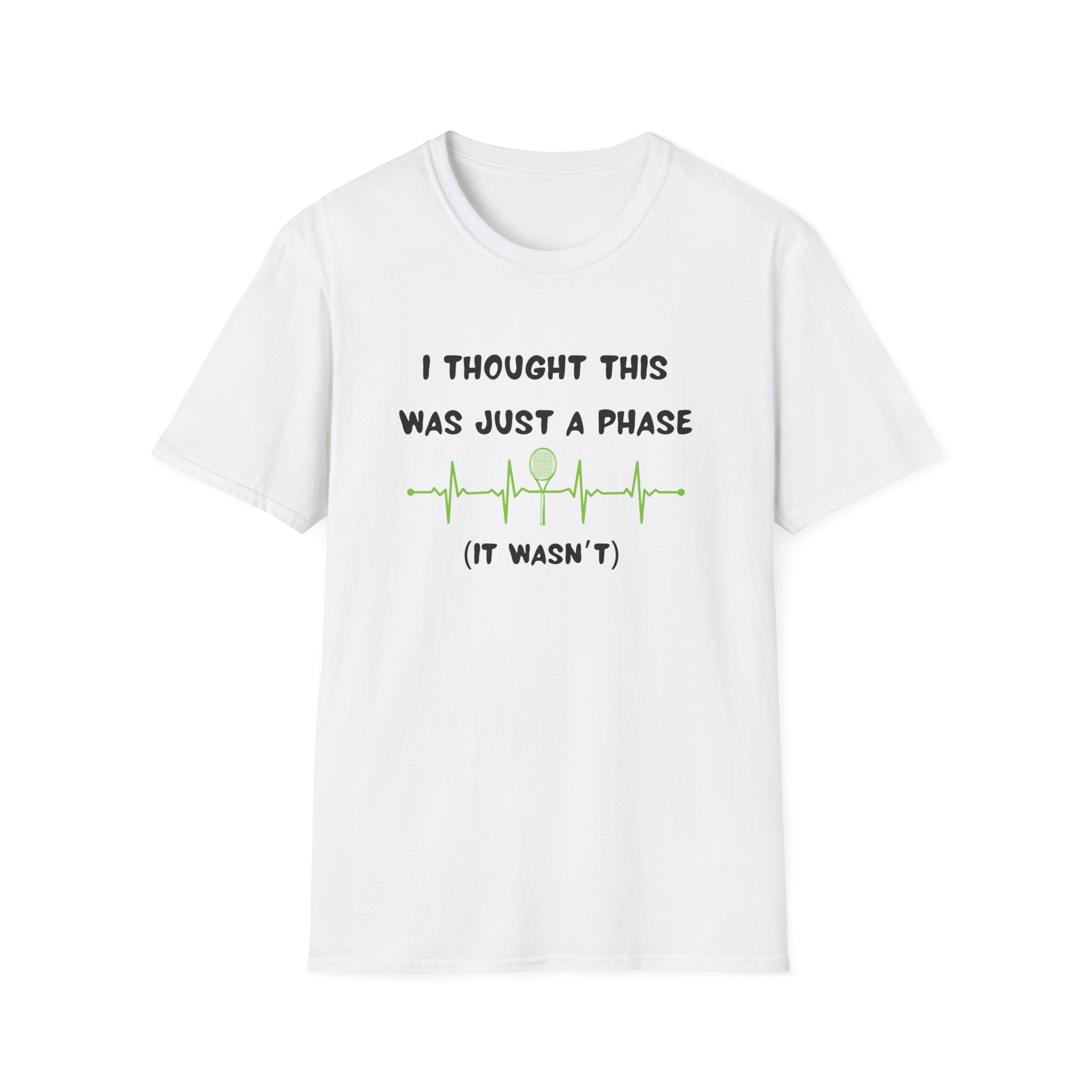 I Thought it Was Just A Phase (It Wasn't) Tennis T-Shirt