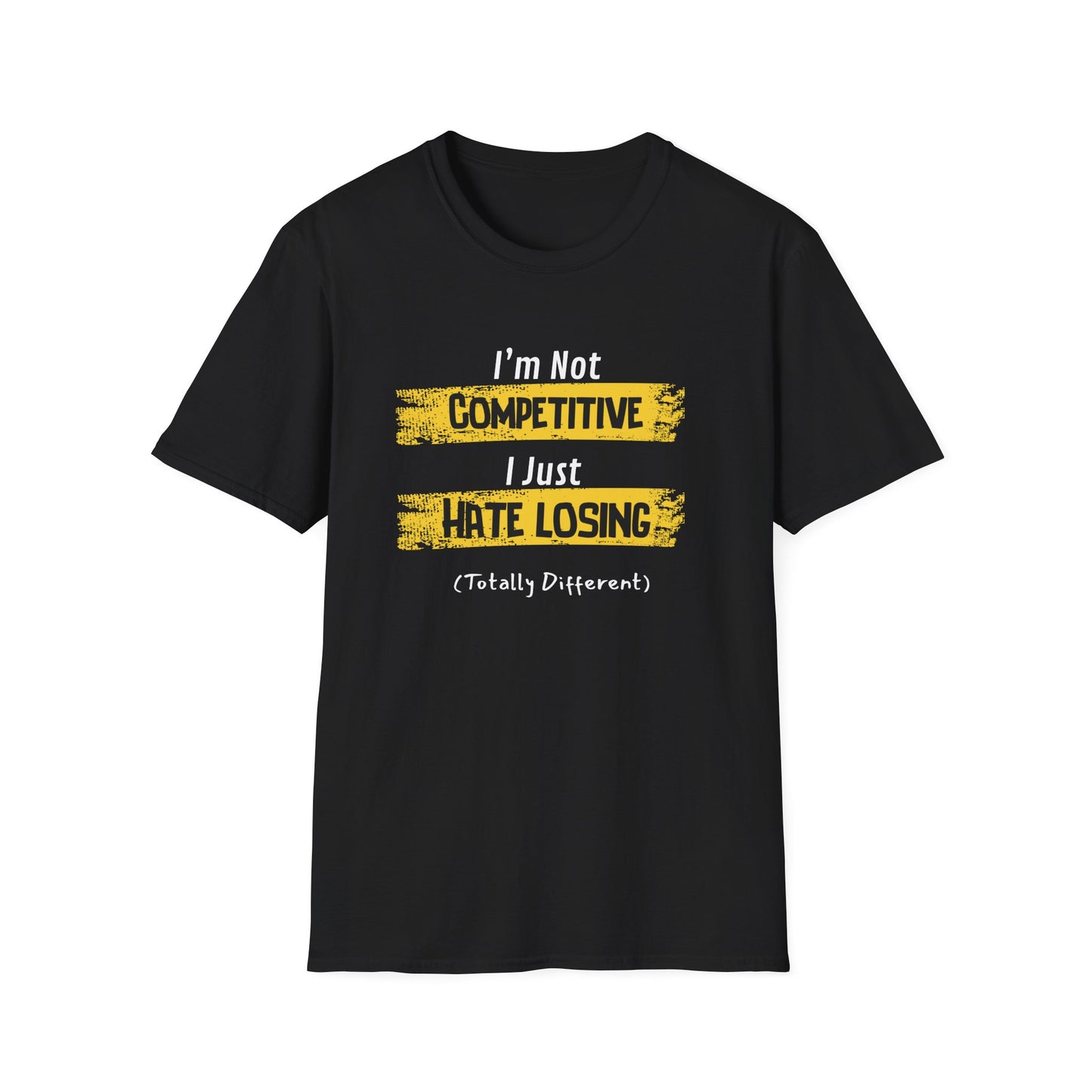 I'm Not Competitive, I Just Hate Losing (Totally Different) T-Shirt