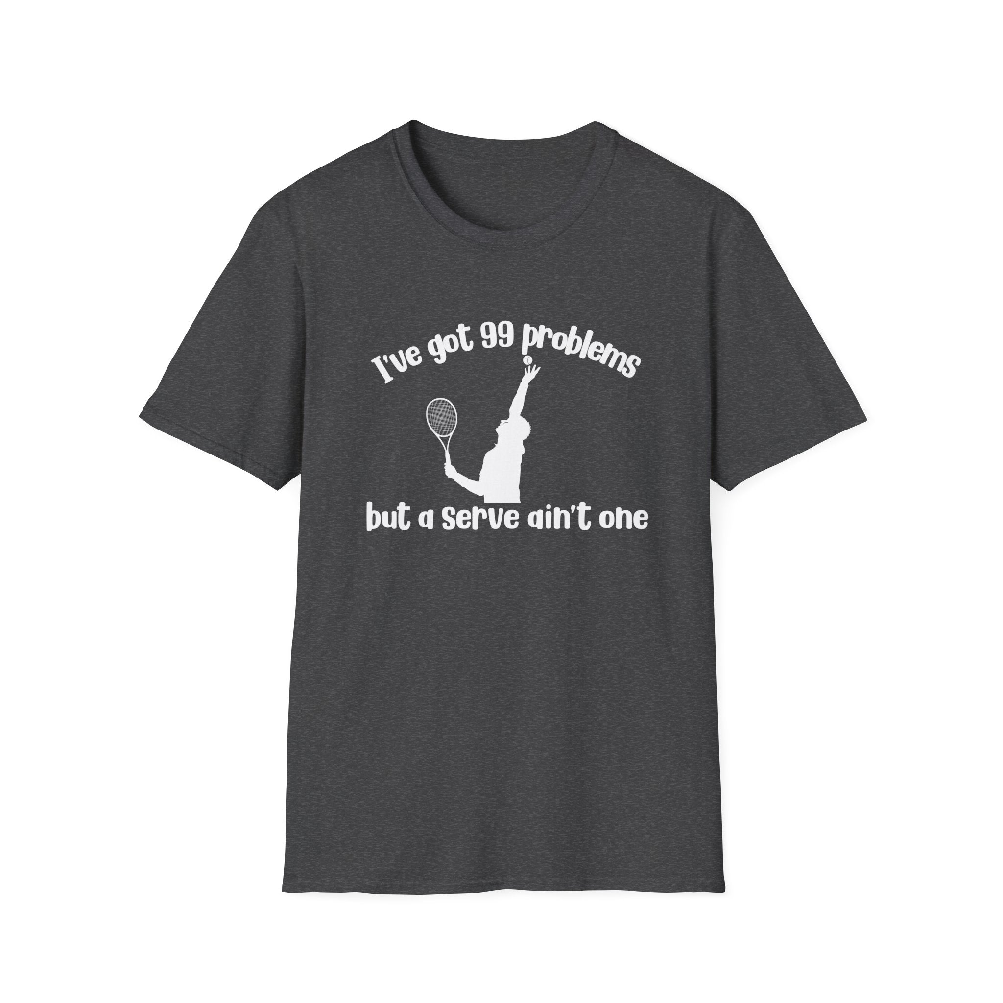 I've Got 99 Problems, but a Serve Ain't One T-Shirt