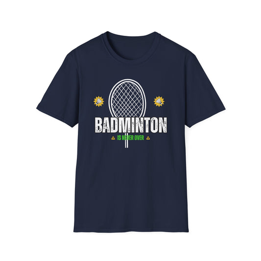 Badminton is Never Over T-Shirt