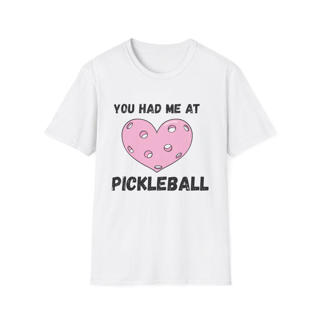 You Had me At Pickleball T-Shirt