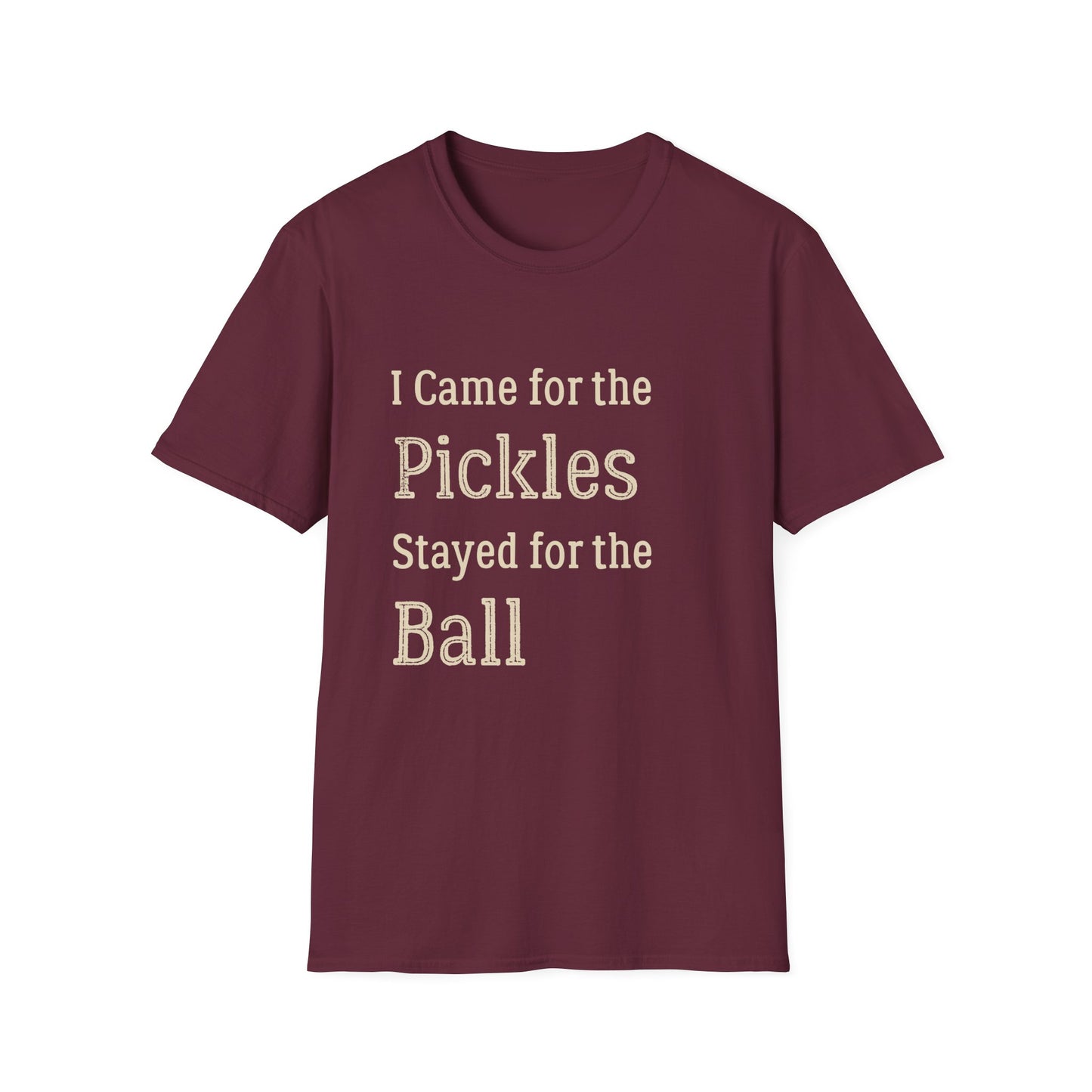 I Came for the Pickles, Stayed for the Ball T-Shirt