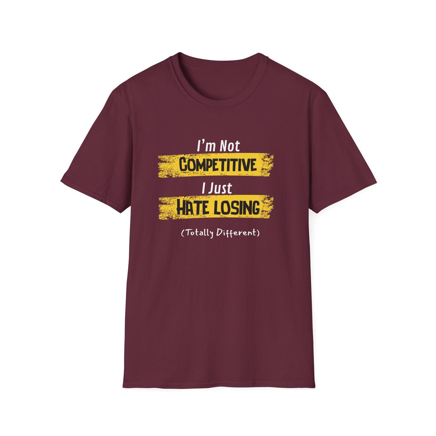 I'm Not Competitive, I Just Hate Losing (Totally Different) T-Shirt