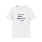 Built on Dinks, Patience and Reps T-Shirt