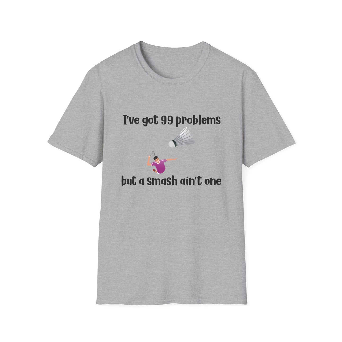 I Got 99 problems, but a Smash Ain't One Badminton T-Shirt