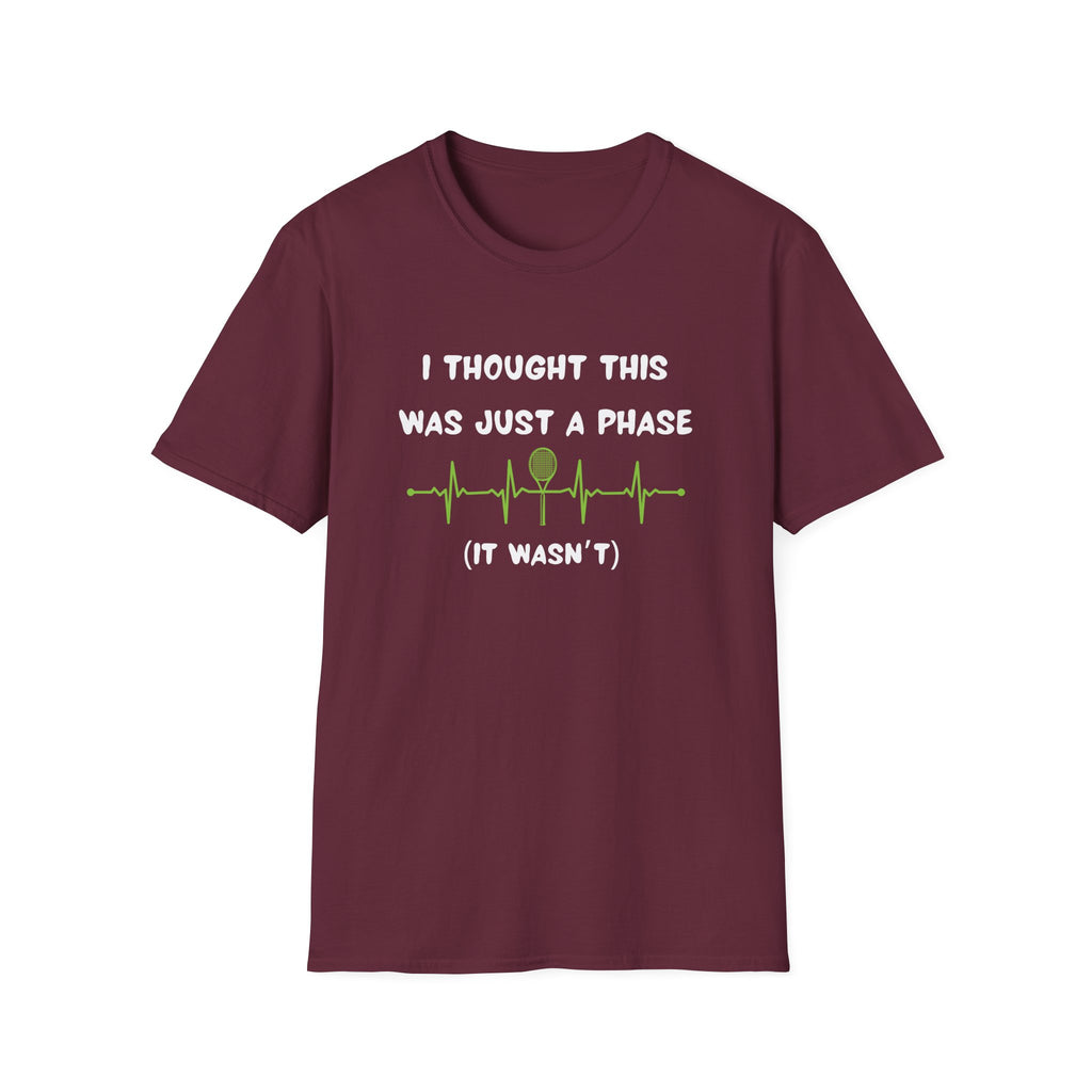 I Thought it Was Just A Phase (It Wasn't) Tennis T-Shirt