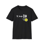 It was IN Pickleball T-Shirt