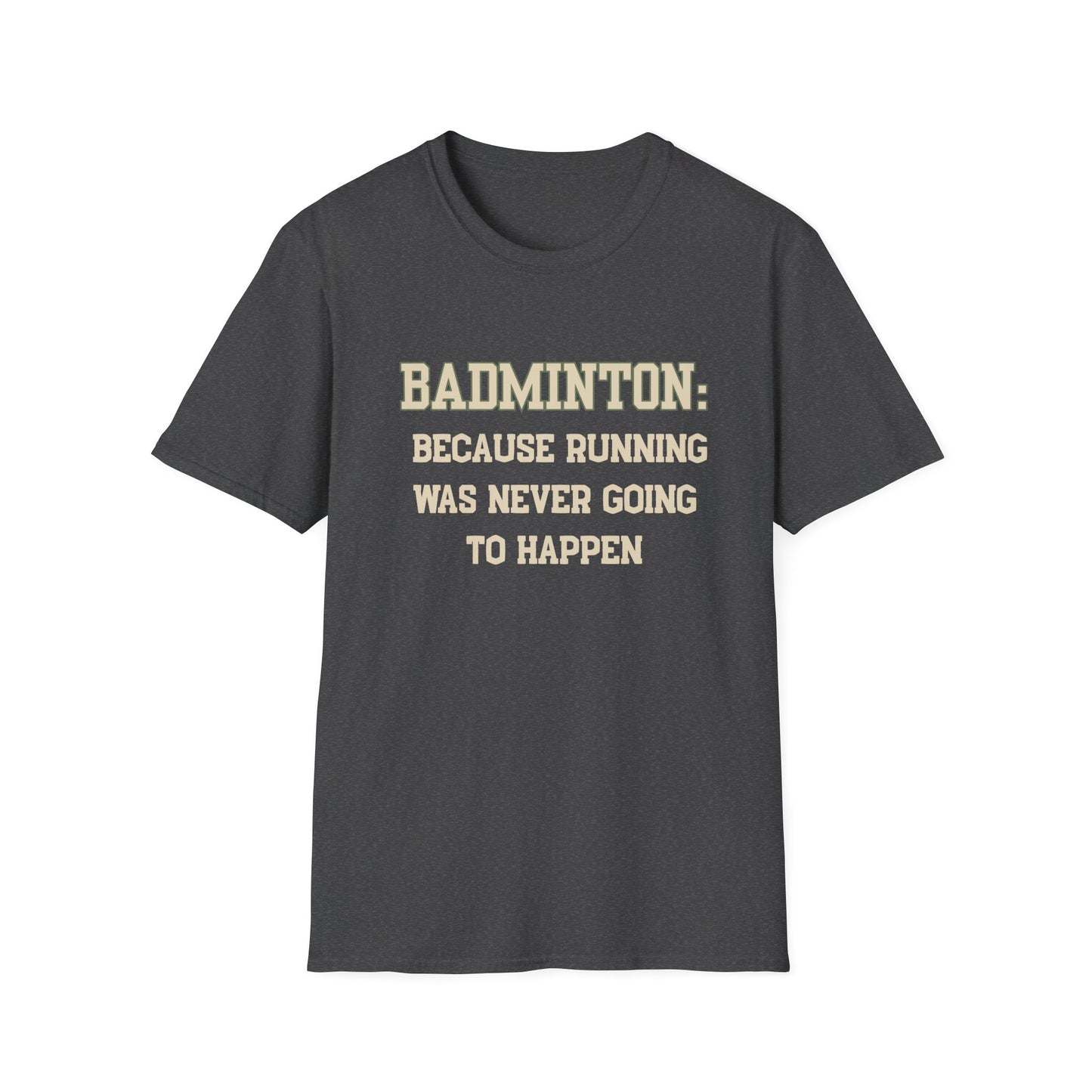 Badminton: Because Running was Never Going to Happen T-Shirt