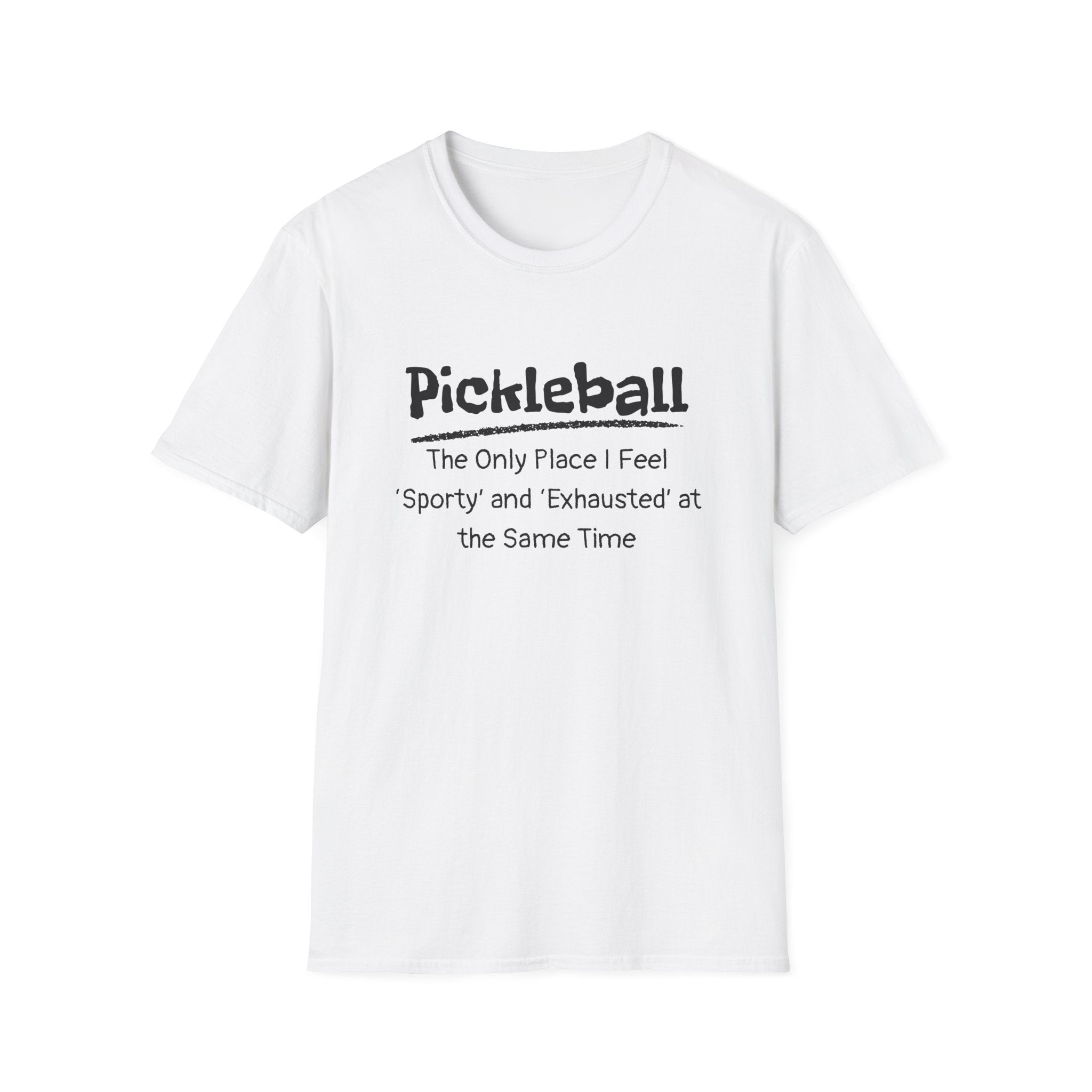 Pickleball: The Only Place I Feel Sporty and Exhausted at the Same Time T-Shirt