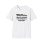Pickleball: Because Running Was Never Going to Happen T-Shirt