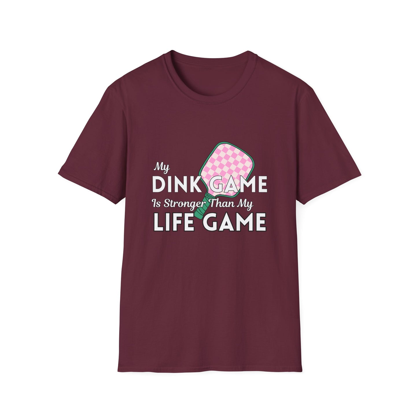My Dink Game is Stronger Than my Life Game T-Shirt