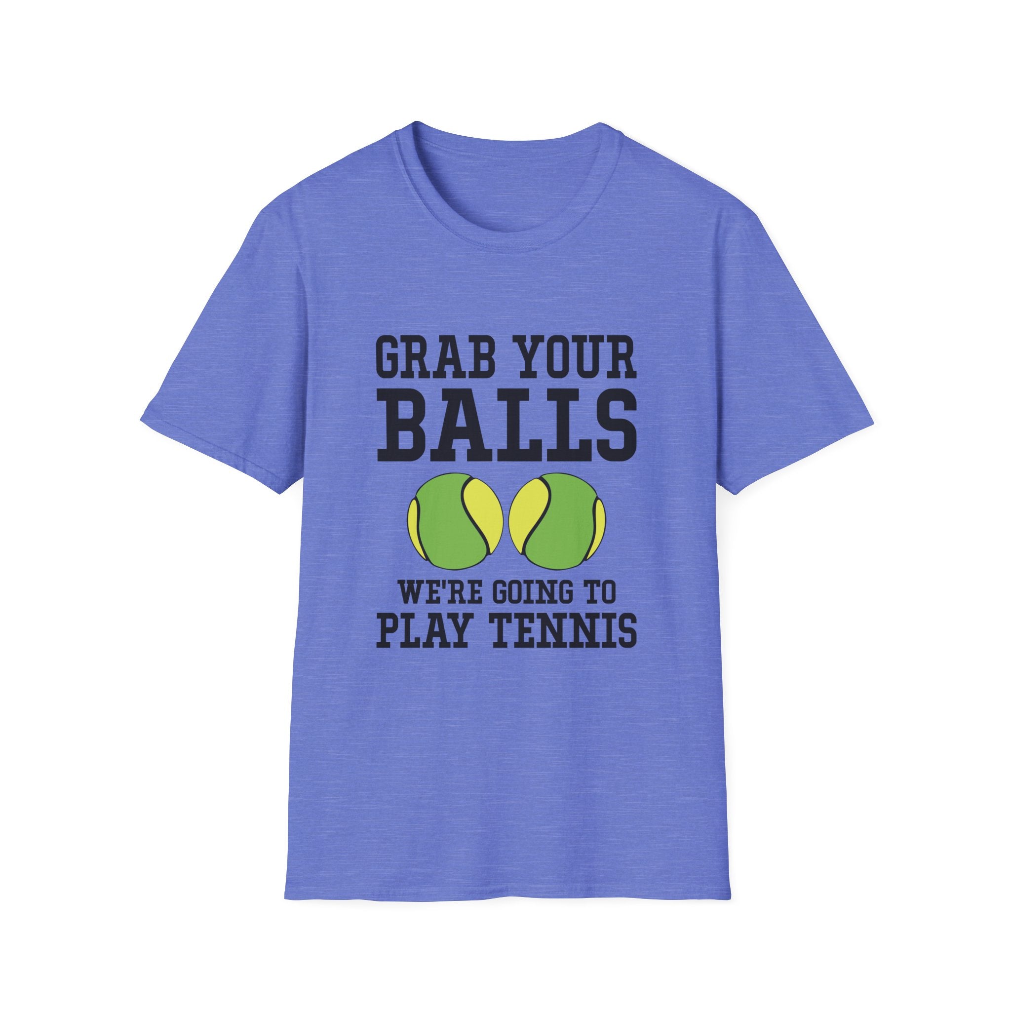 Grab Your Balls, We're Going to Play Tennis T-shirt