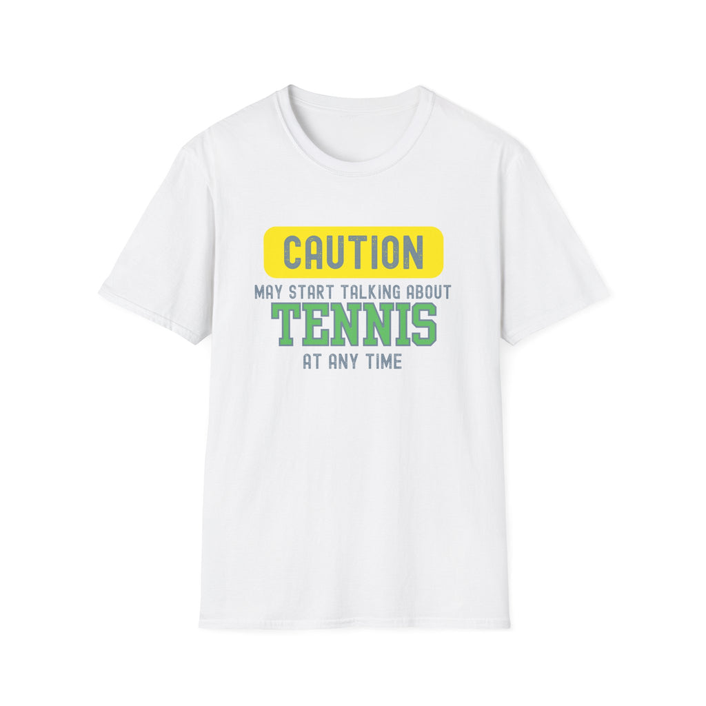 Caution! May Start Talking About Tennis at Any Time T-Shirt