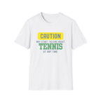 Caution! May Start Talking About Tennis at Any Time T-Shirt