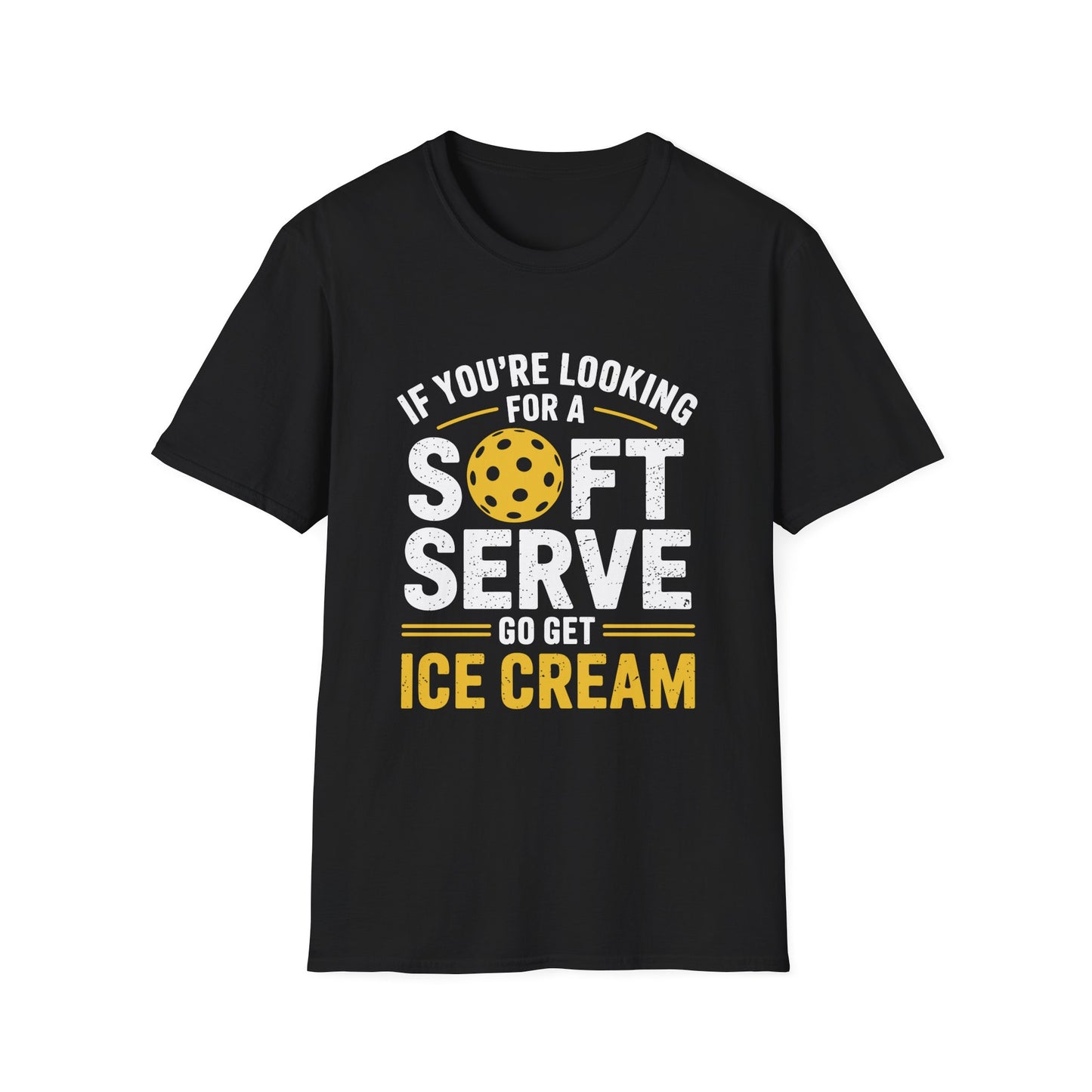 If You're Looking for a Soft Serve, Go Get Ice Cream Pickleball T-Shirt