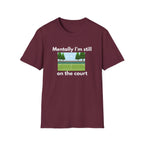 Mentally I'm Still on the Court Tennis T-Shirt