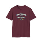 Not Young, Still Dinking Pickleball T-Shirt