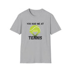 You Had Me at Tennis T-Shirt