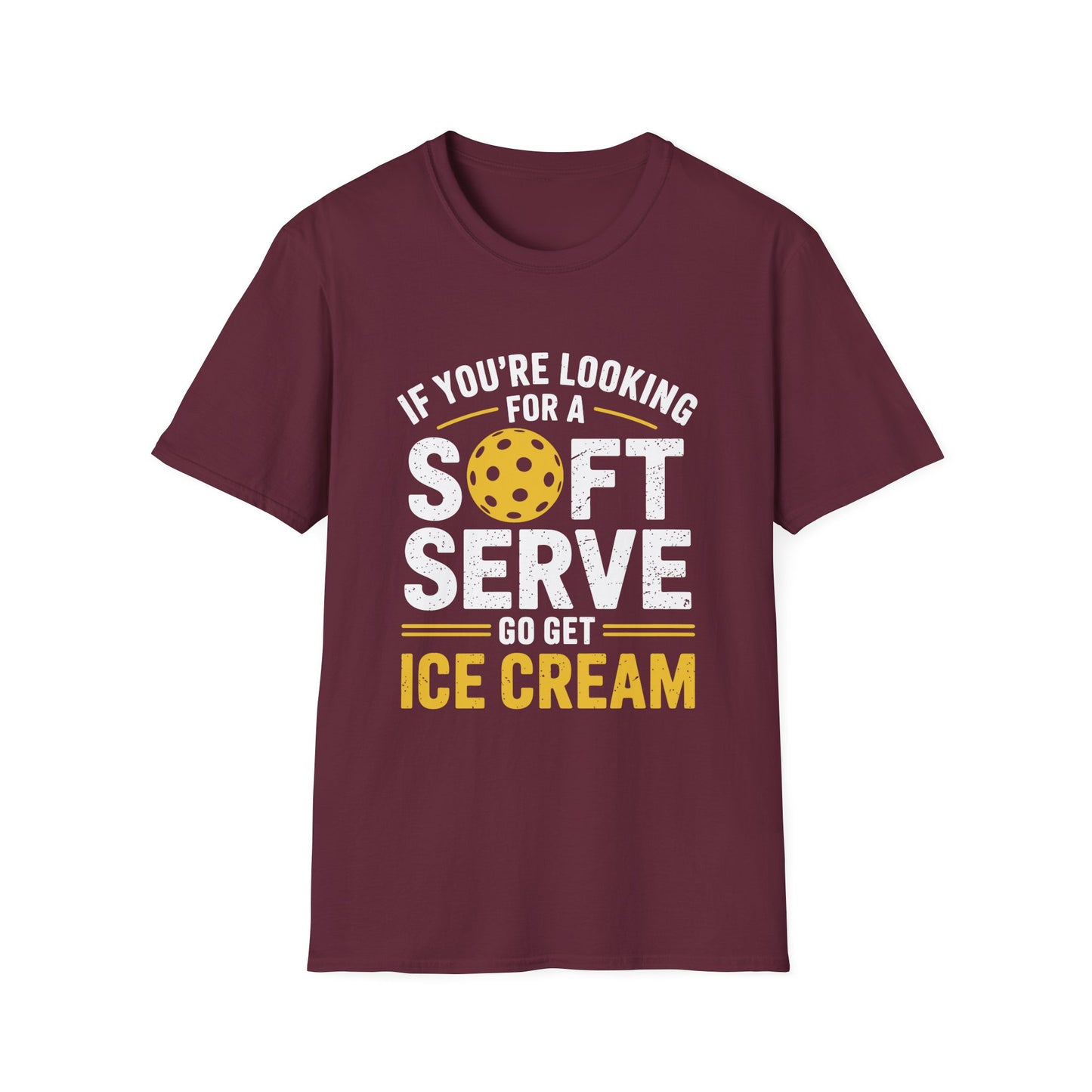 If You're Looking for a Soft Serve, Go Get Ice Cream Pickleball T-Shirt