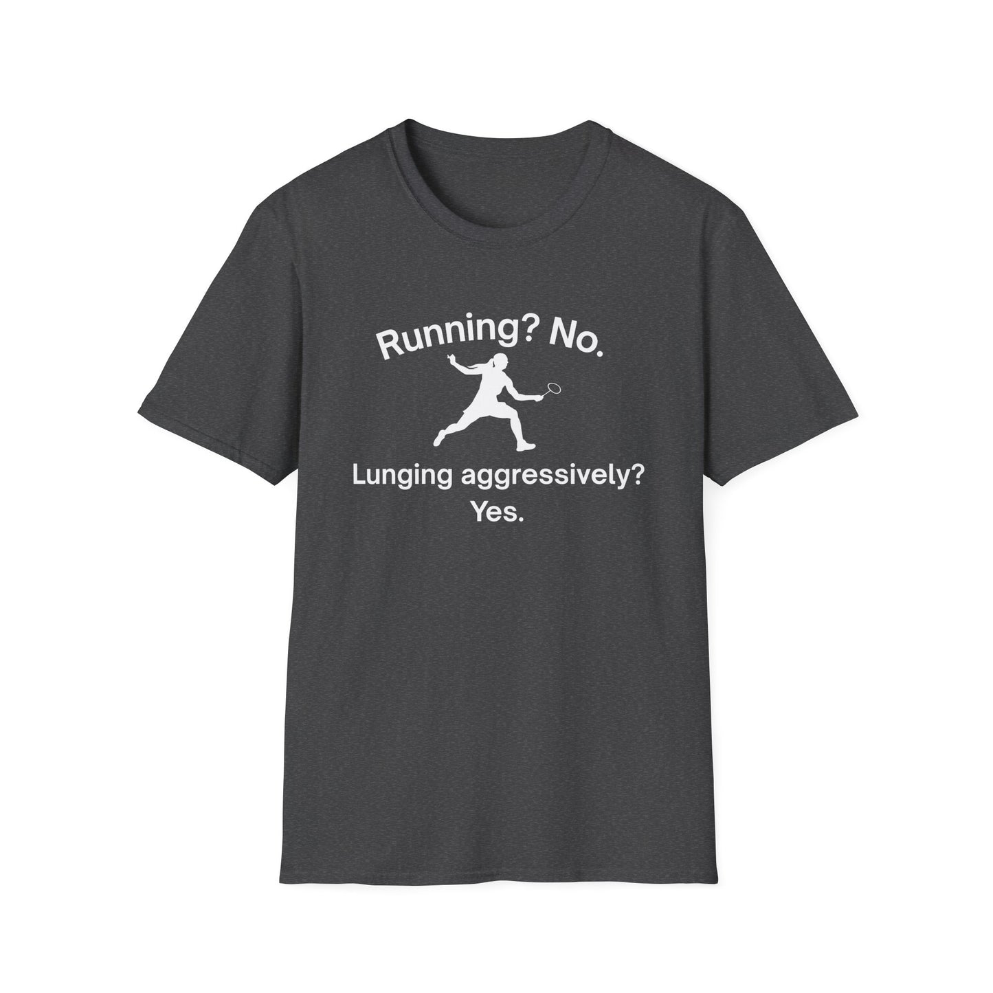 Running? No. Lunging Aggressively? Yes. Badminton T-Shirt