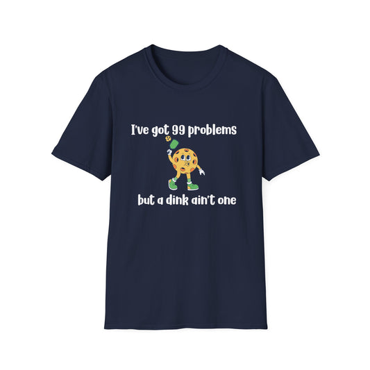 I Got 99 Problems But a Dink Ain't One Pickleball T-Shirt