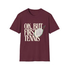 Okay, But First Tennis T-Shirt