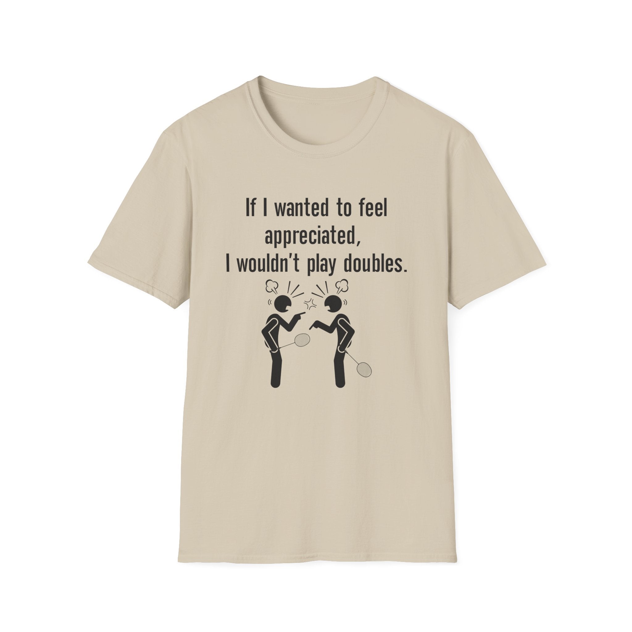 If I Wanted to Feel Appreciated, I Wouldn't Play Doubles Badminton T-shirt