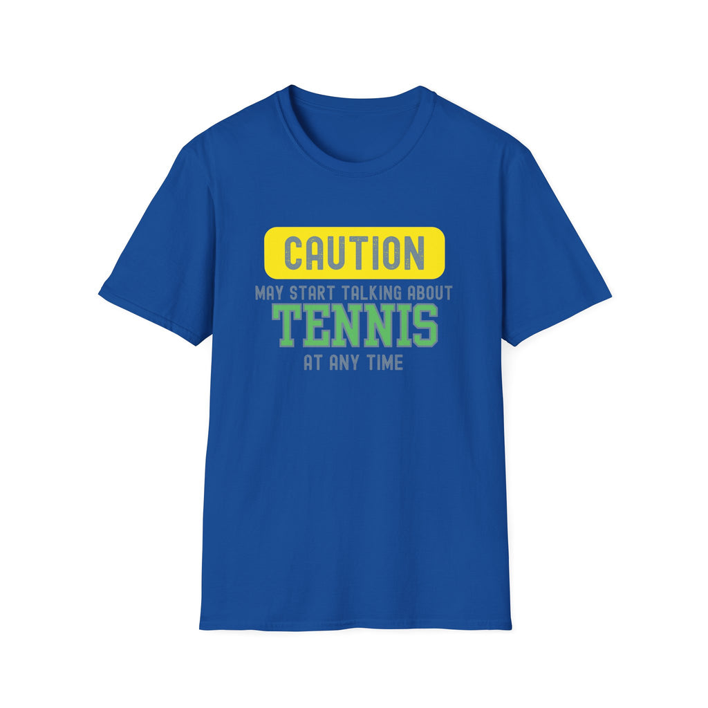Caution! May Start Talking About Tennis at Any Time T-Shirt