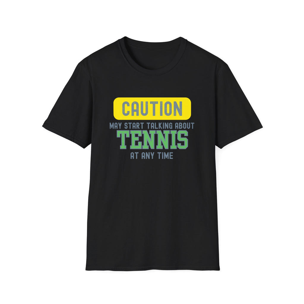 Caution! May Start Talking About Tennis at Any Time T-Shirt
