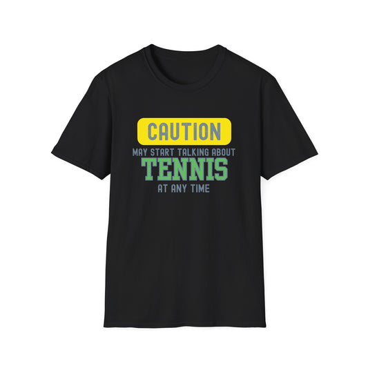 Caution! May Start Talking About Tennis at Any Time T-Shirt
