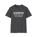 Badminton: Because Other Sports are Too Mainstream T-Shirt