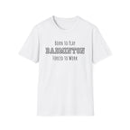 Born to Play Badminton, Forced to Work T-Shirt