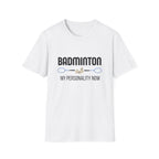 Badminton: My Personality Now T-Shirt