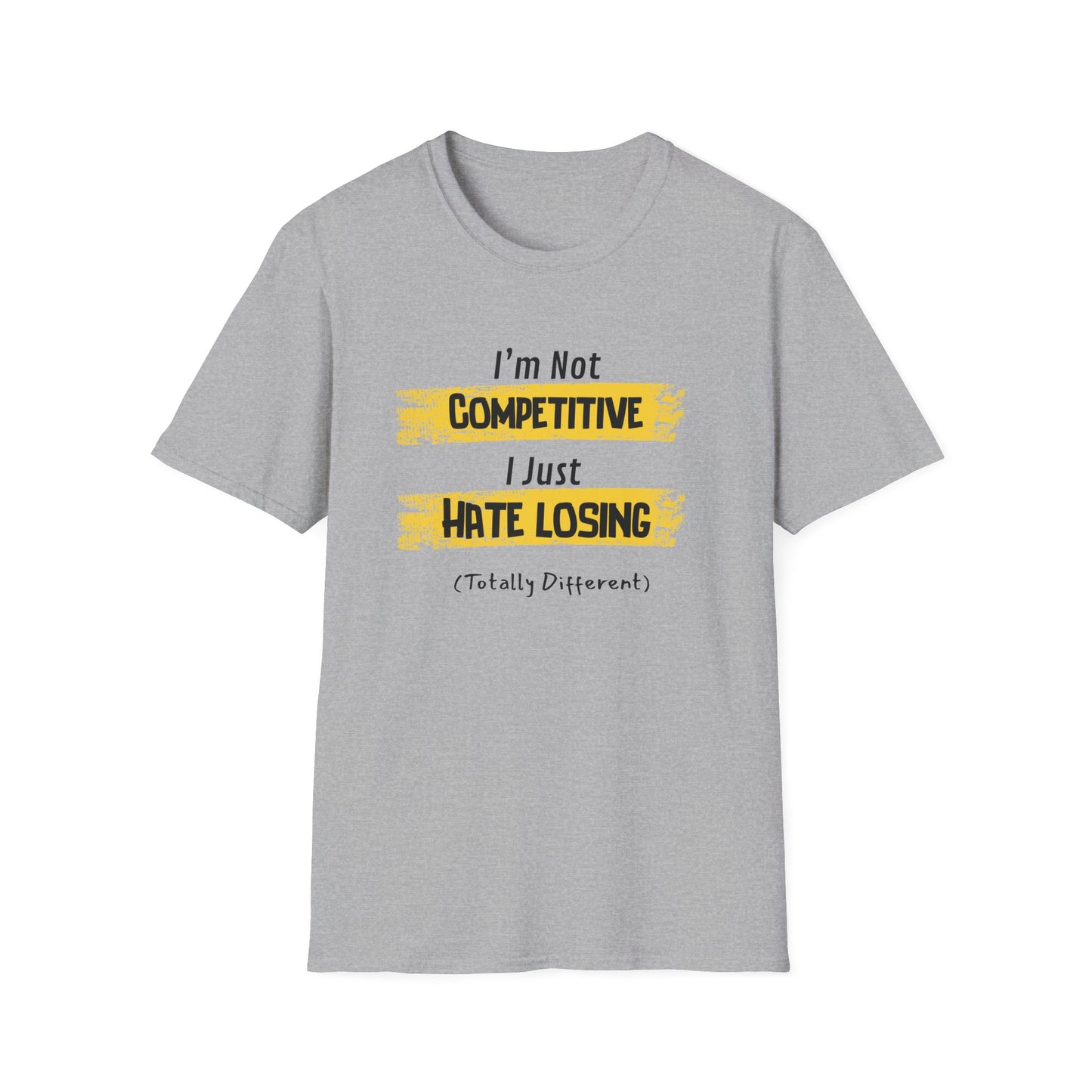 I'm Not Competitive, I Just Hate Losing (Totally Different) T-Shirt