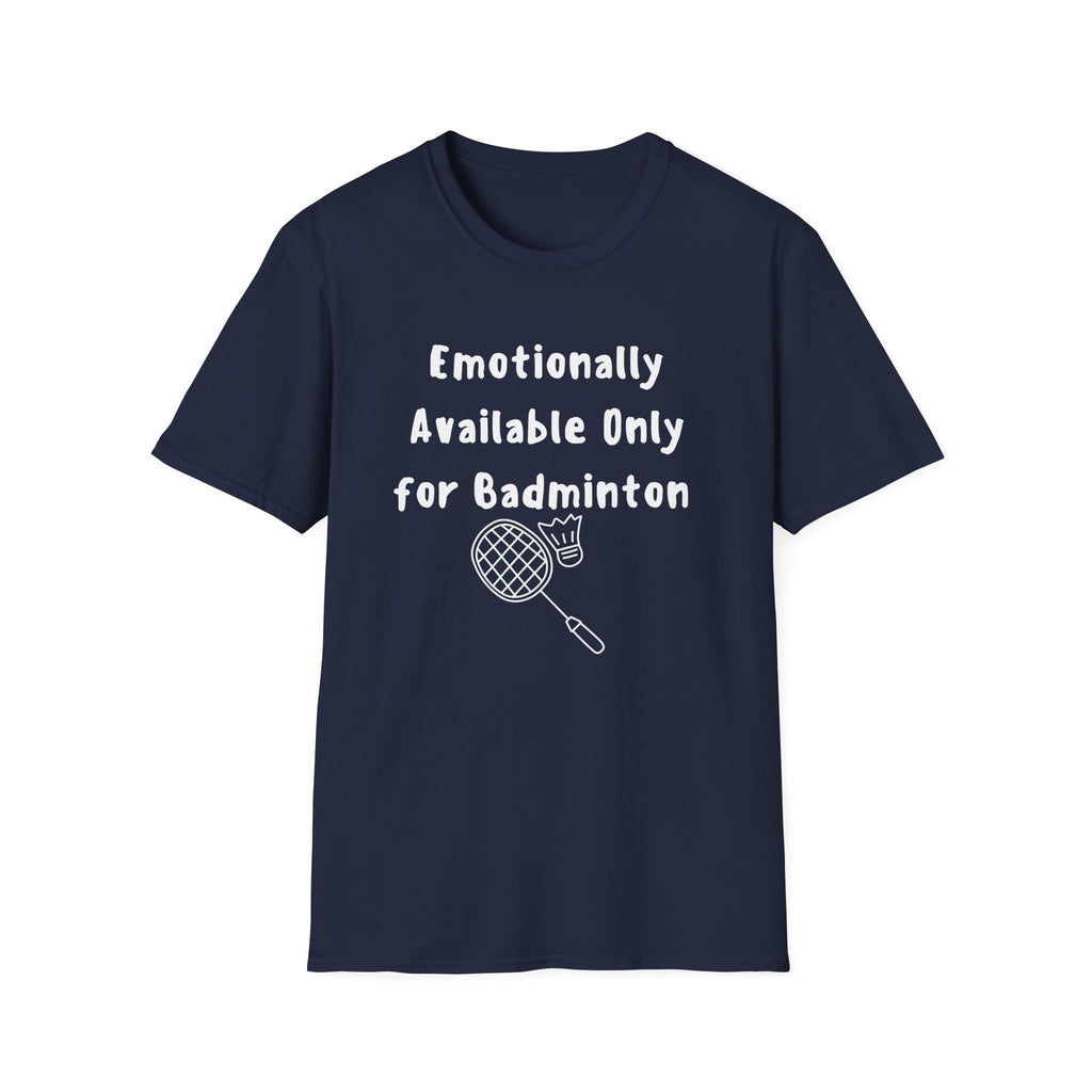 Emotionally Available Only For Badminton T-Shirt