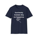 Emotionally Available Only For Badminton T-Shirt