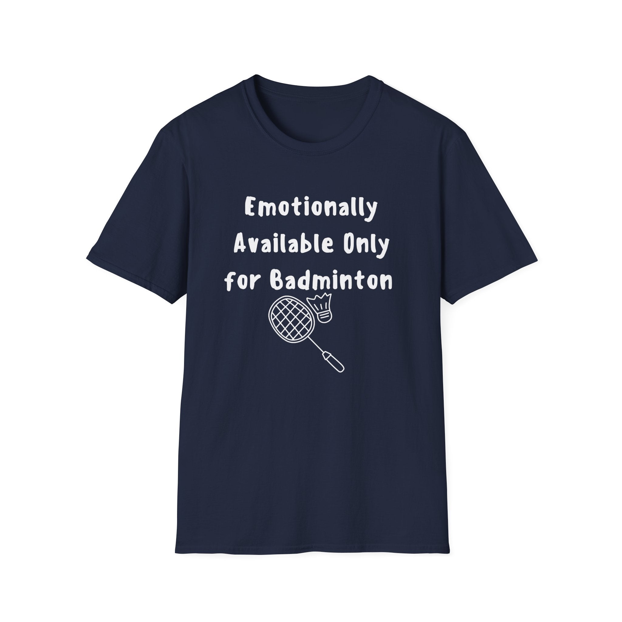 Emotionally Available Only For Badminton T-Shirt